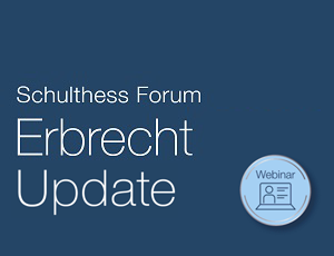 Schulthess Forum Erbrecht Update Webinar